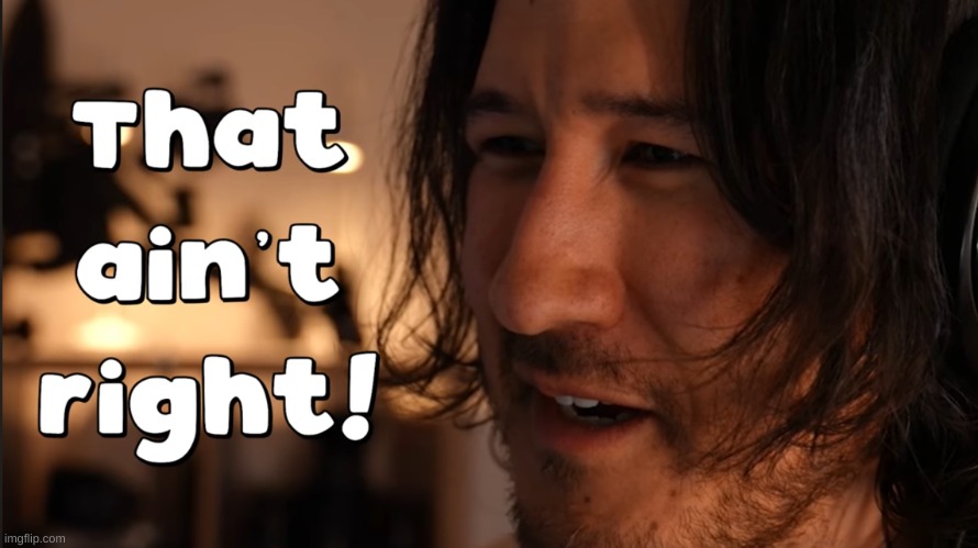 That ain’t right Markiplier | image tagged in that ain t right markiplier | made w/ Imgflip meme maker