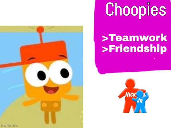 Nick Jr 2002 Curriculum Board "unofficial" | Choopies; >Teamwork
>Friendship | image tagged in nick jr,choopies,2002 | made w/ Imgflip meme maker