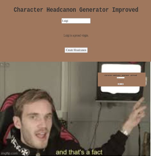 The first time that Character Headcannon Generator created an actually accurate headcannon | image tagged in and thats a fact,funny,l bozo this man everybody | made w/ Imgflip meme maker