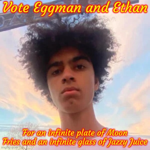 #HatchTheNewStream | Vote Eggman and Ethan; For an infinite plate of Moon Fries and an infinite glass of Jazzy Juice | image tagged in kingsammelot | made w/ Imgflip meme maker