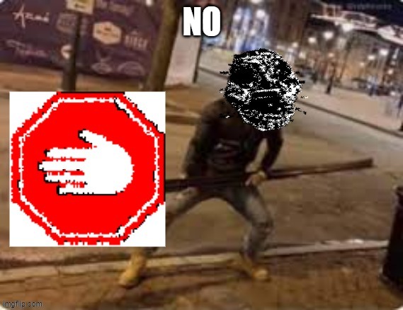 a-90 stop sign | NO | image tagged in a-90 stop sign | made w/ Imgflip meme maker