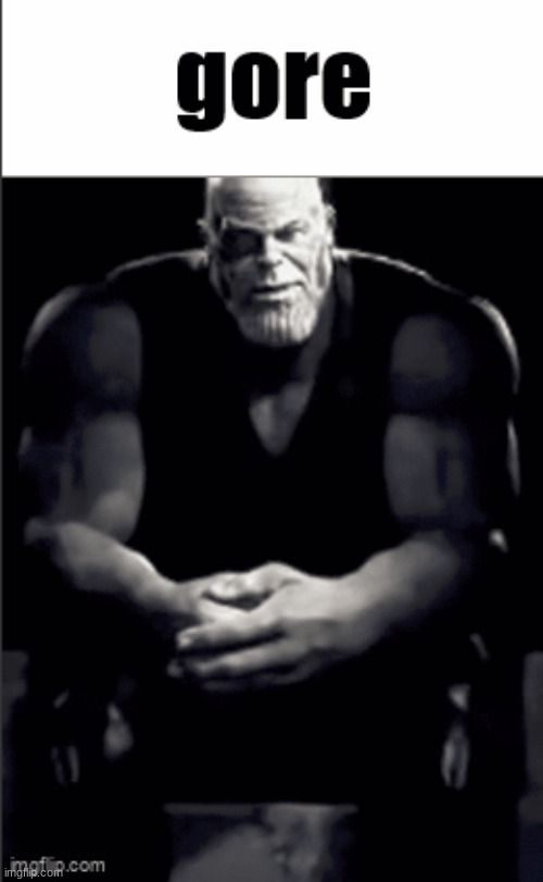 image tagged in thanos explaining gore | made w/ Imgflip meme maker