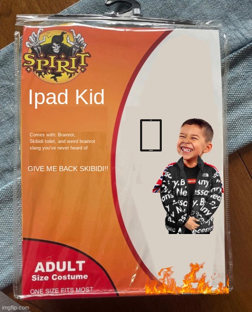 Spirit Halloween | Ipad Kid; Comes with: Brainrot, Skibidi toilet, and weird brainrot slang you've never heard of; GIVE ME BACK SKIBIDI!! | image tagged in spirit halloween | made w/ Imgflip meme maker