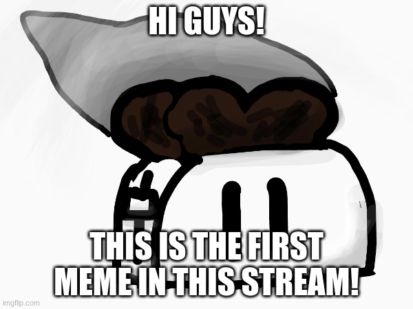 A start to a great future. | HI GUYS! THIS IS THE FIRST MEME IN THIS STREAM! | image tagged in toast,toaster | made w/ Imgflip meme maker