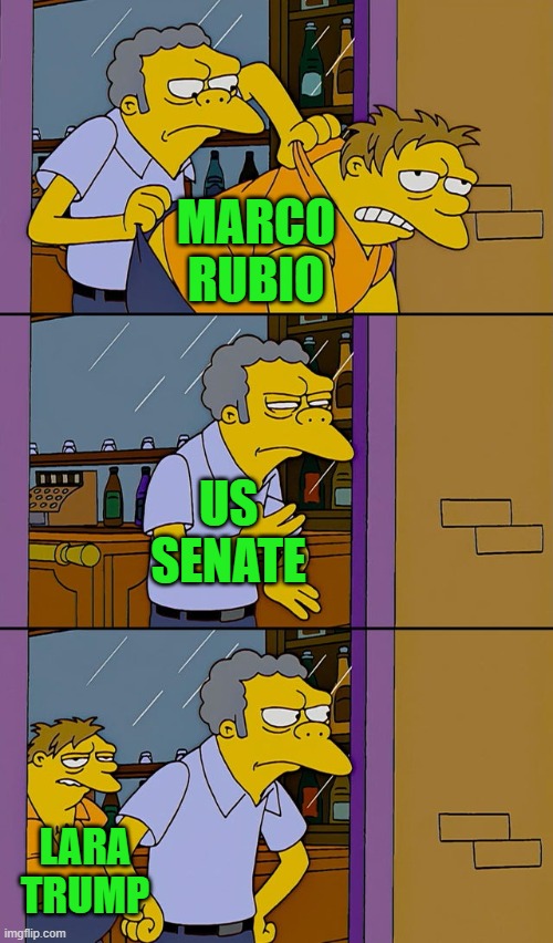 Moe throws Barney | MARCO RUBIO; US SENATE; LARA TRUMP | image tagged in moe throws barney | made w/ Imgflip meme maker