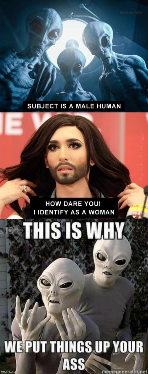 Why aliens probe you | image tagged in aliens,kidnapping,transgender | made w/ Imgflip meme maker