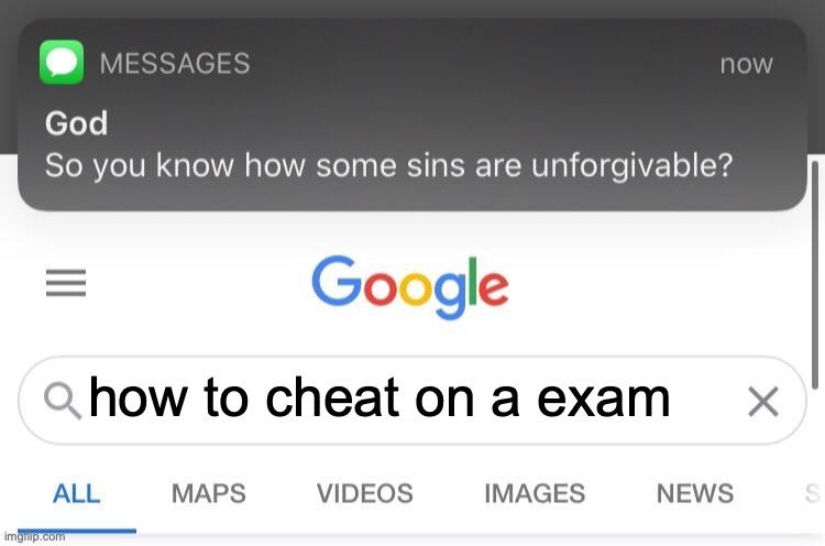 So you know how some sins are unforgivable? | how to cheat on a exam | image tagged in so you know how some sins are unforgivable | made w/ Imgflip meme maker