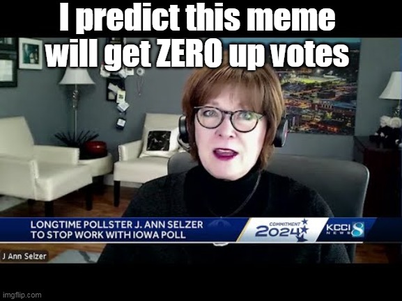 I predict this meme will get ZERO up votes | made w/ Imgflip meme maker