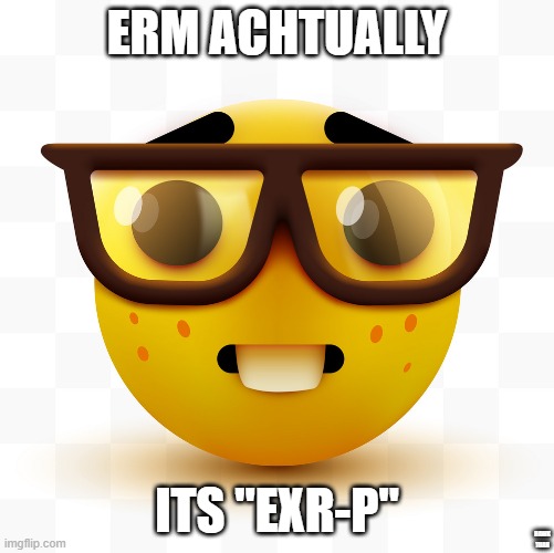 Nerd emoji | ERM ACHTUALLY ITS "EXR-P" HAWK TUAH | image tagged in nerd emoji | made w/ Imgflip meme maker