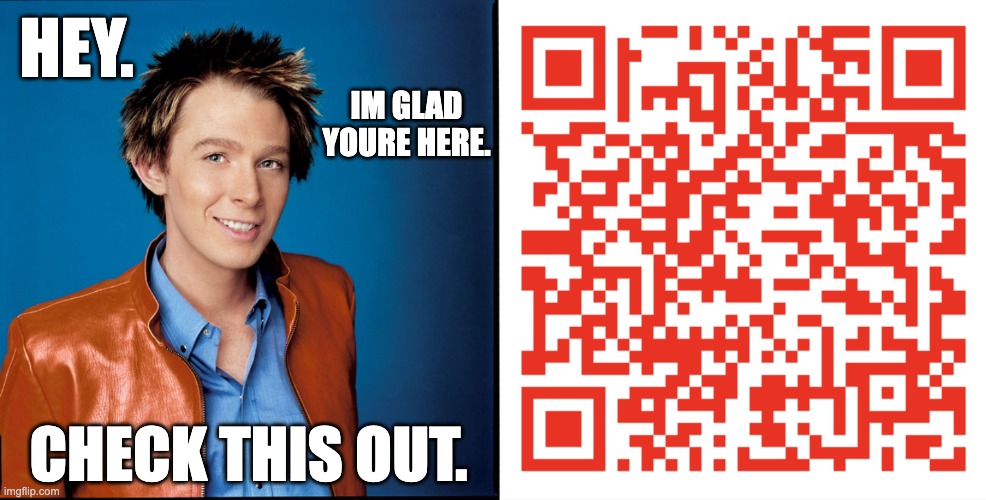 a little something from me to you | HEY. IM GLAD YOURE HERE. CHECK THIS OUT. | image tagged in crodulance,17 again qr code | made w/ Imgflip meme maker