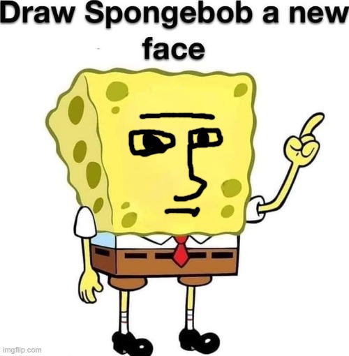 draw spongebob a new face | image tagged in draw spongebob a new face | made w/ Imgflip meme maker