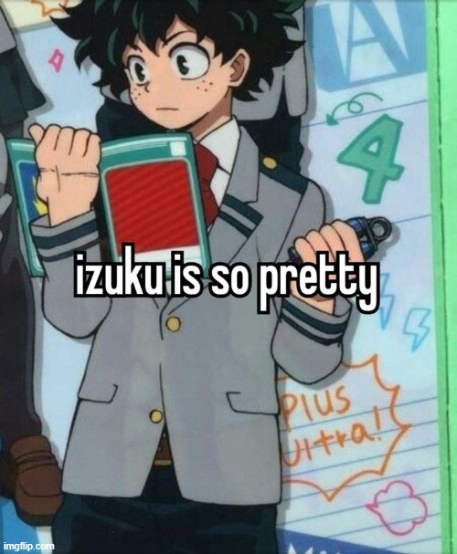 Nvm guess I will not stop posting Deku | made w/ Imgflip meme maker