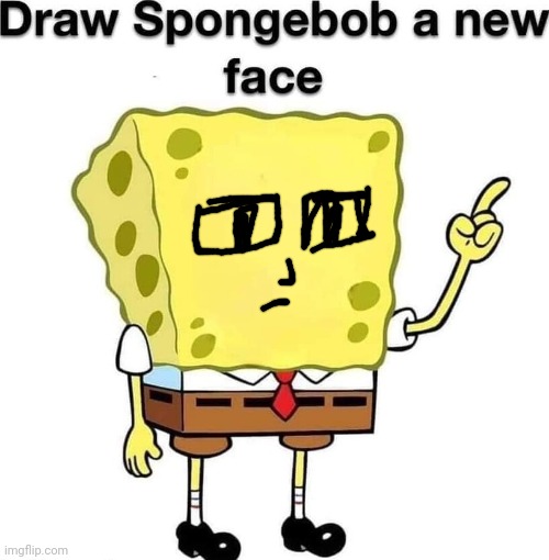 draw spongebob a new face | image tagged in draw spongebob a new face | made w/ Imgflip meme maker