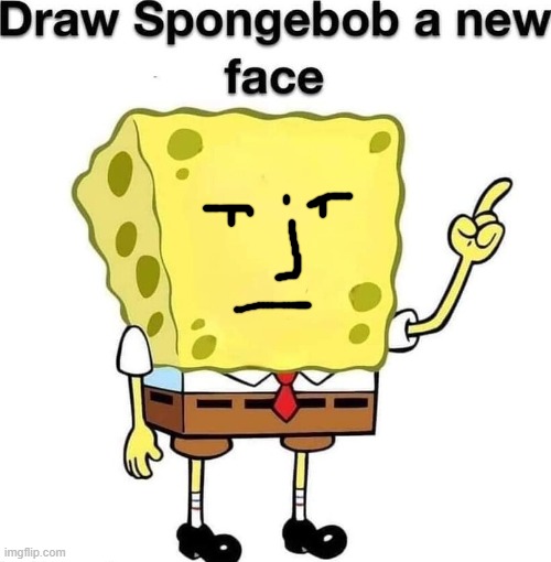 draw spongebob a new face | image tagged in draw spongebob a new face | made w/ Imgflip meme maker