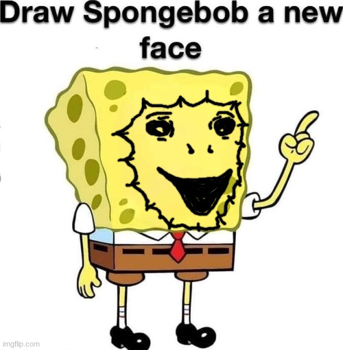 draw spongebob a new face | image tagged in draw spongebob a new face | made w/ Imgflip meme maker