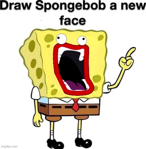 draw spongebob a new face | image tagged in draw spongebob a new face | made w/ Imgflip meme maker