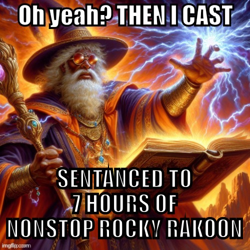 THEN I CAST | SENTANCED TO 7 HOURS OF NONSTOP ROCKY RAKOON | image tagged in then i cast | made w/ Imgflip meme maker