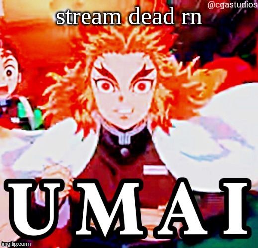 UMAI | stream dead rn | image tagged in umai | made w/ Imgflip meme maker