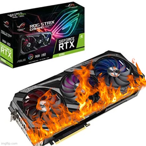 Dead GPU | image tagged in dead gpu | made w/ Imgflip meme maker