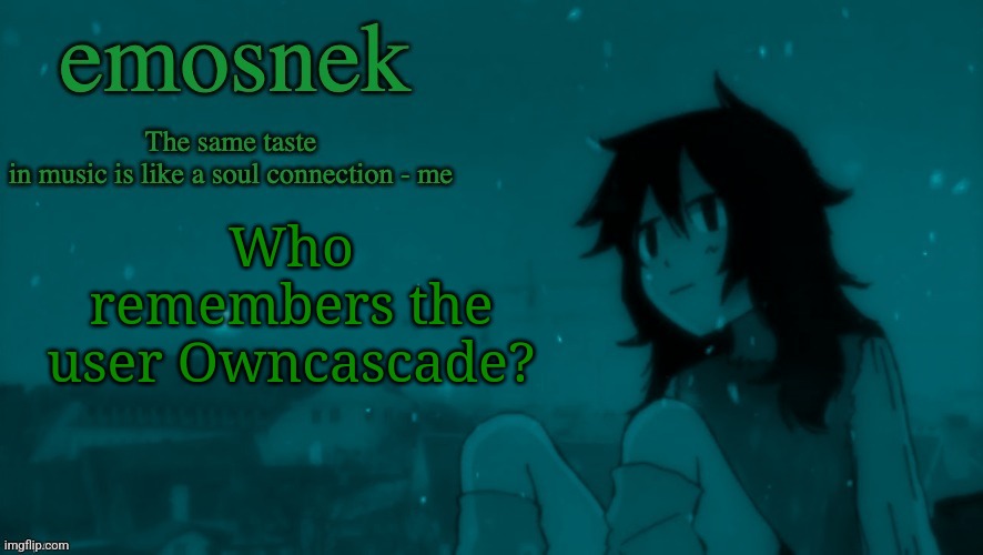 emosnek softcore temp (thanks duskit) | Who remembers the user Owncascade? | image tagged in emosnek softcore temp thanks duskit | made w/ Imgflip meme maker