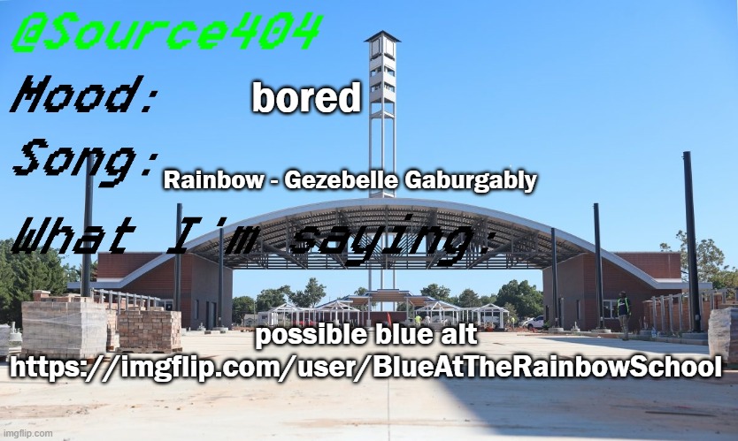 https://imgflip.com/user/BlueAtTheRainbowSchool | bored; Rainbow - Gezebelle Gaburgably; possible blue alt
https://imgflip.com/user/BlueAtTheRainbowSchool | image tagged in source's temp | made w/ Imgflip meme maker