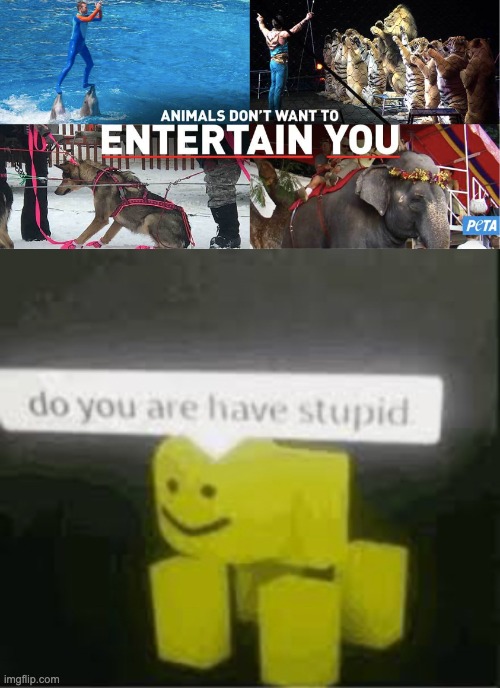 People don't want to listen to  you, PETA | image tagged in do you are have stupid,peta | made w/ Imgflip meme maker