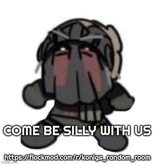 AFK the skrunklyyyy eheheheeee | https://flockmod.com/r/konigs_random_room; COME BE SILLY WITH US | image tagged in afk the skrunklyyyy eheheheeee | made w/ Imgflip meme maker