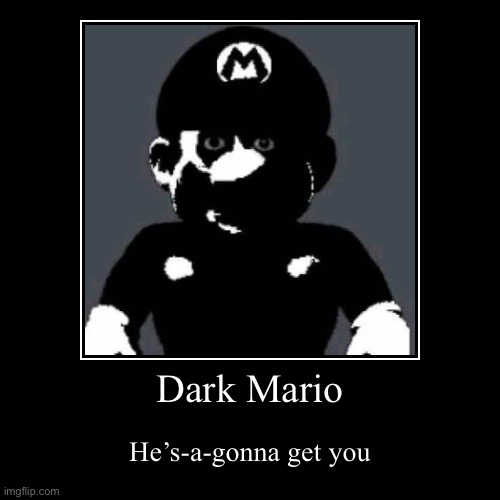 #5 Felon | Dark Mario | He’s-a-gonna get you | image tagged in funny,demotivationals | made w/ Imgflip demotivational maker