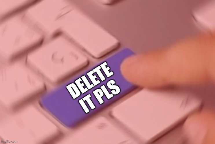 Upgrade button | DELETE IT PLS | image tagged in upgrade button | made w/ Imgflip meme maker