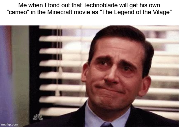 They better say that "he died in battle, and fought valiantly", because he did... | Me when I fond out that Technoblade will get his own "cameo" in the Minecraft movie as "The Legend of the Vilage" | image tagged in happy cry,technoblade | made w/ Imgflip meme maker