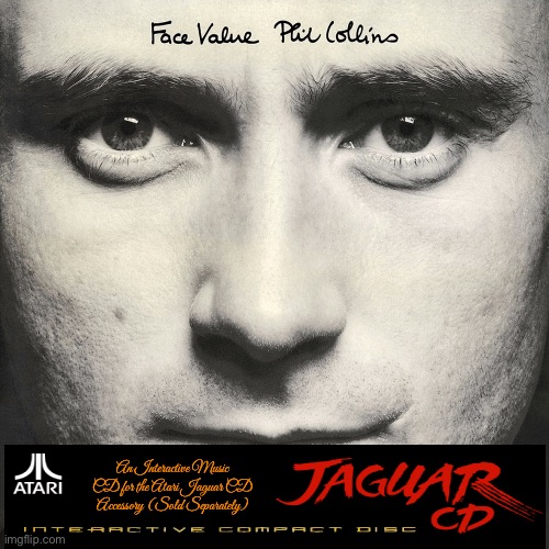 Phil Collins - Face Value (Atari Jaguar CD) | An Interactive Music CD for the Atari Jaguar CD Accessory (Sold Separately) | image tagged in phil collins,music,cd,atari,classic rock,video games | made w/ Imgflip meme maker