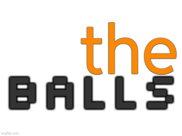 the balls logo | the; BALLS | made w/ Imgflip meme maker