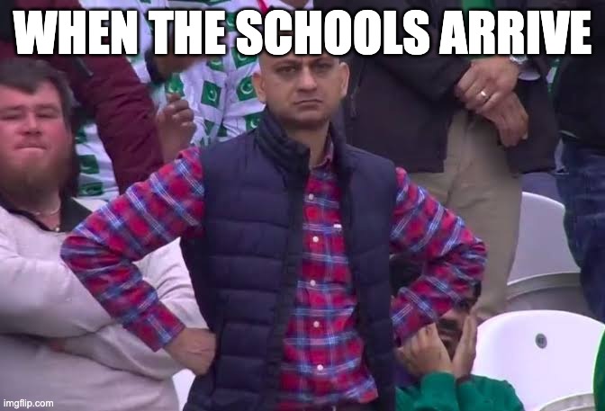 Disappointed Man | WHEN THE SCHOOLS ARRIVE | image tagged in disappointed man | made w/ Imgflip meme maker