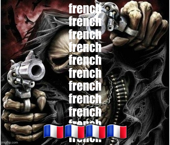 french french french french french | french
french
french
french
french
french
french
french
french
french
french; 🇫🇷🇫🇷🇫🇷🇫🇷 | image tagged in badass skeleton,french | made w/ Imgflip meme maker