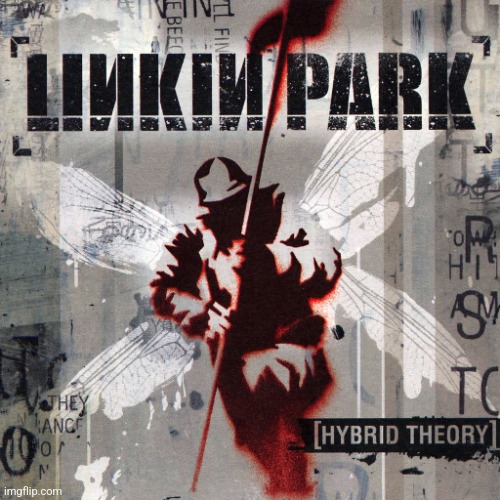 Gotta be in top 3 best albums of all time | image tagged in linkin park hybrid theory | made w/ Imgflip meme maker