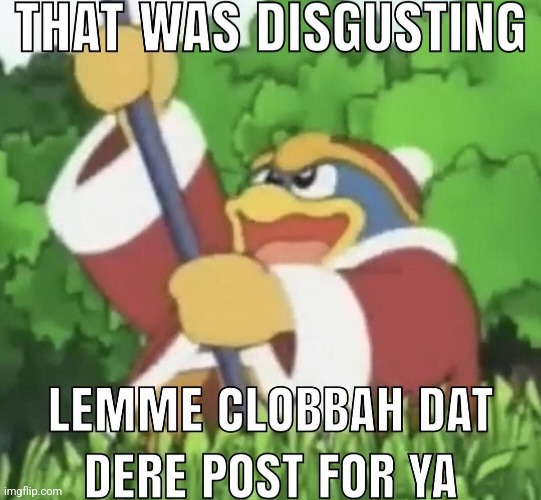 image tagged in dedede | made w/ Imgflip meme maker