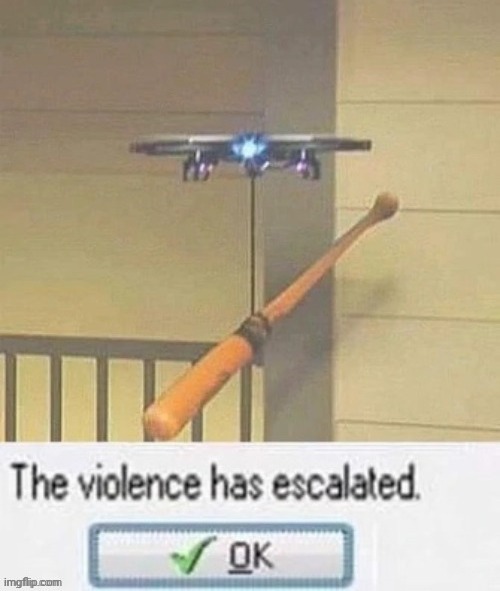 The violence has escalatd | image tagged in the violence has escalatd | made w/ Imgflip meme maker