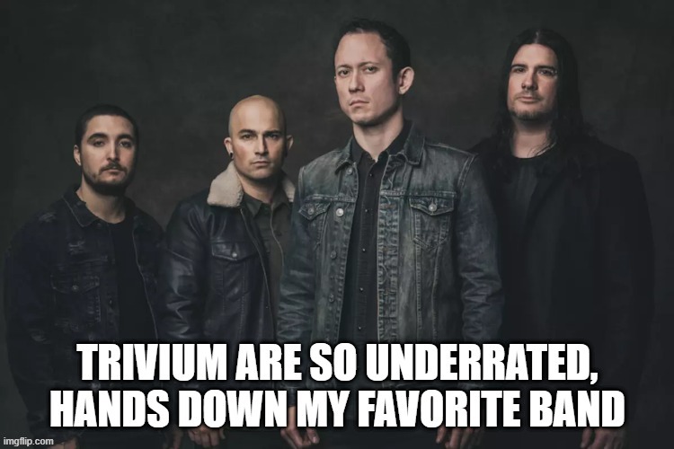 Trivium | image tagged in heavy metal | made w/ Imgflip meme maker