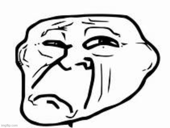 Sad Troll face | image tagged in sad troll face | made w/ Imgflip meme maker