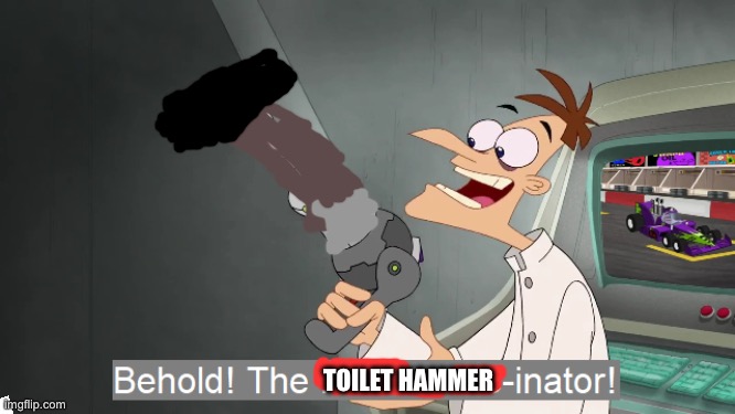 TOILET HAMMER | image tagged in the i don't care inator | made w/ Imgflip meme maker