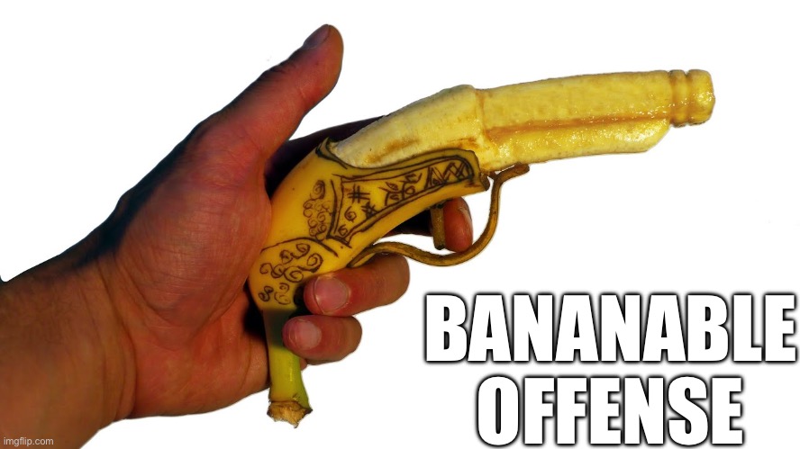 Someone should make a bananable offense template | BANANABLE OFFENSE | image tagged in banana gun | made w/ Imgflip meme maker