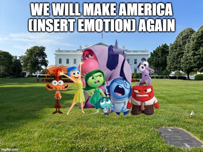 Inside out 2 emotions white house | WE WILL MAKE AMERICA (INSERT EMOTION) AGAIN | image tagged in inside out 2 emotions white house,inside out,white house,inside out 2,make america great again,maga | made w/ Imgflip meme maker