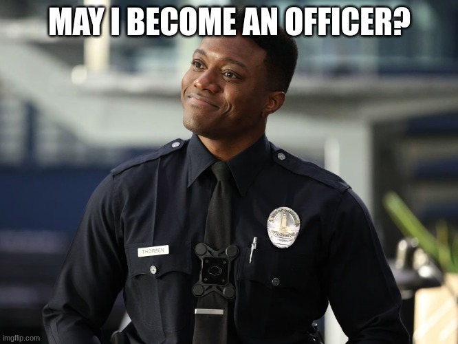 thorsen | MAY I BECOME AN OFFICER? | image tagged in thorsen | made w/ Imgflip meme maker