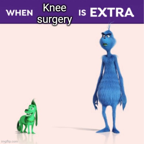 Knee surgery | made w/ Imgflip meme maker