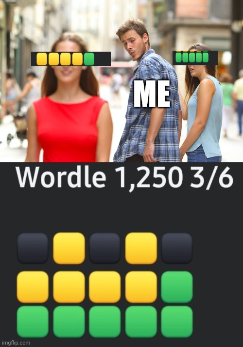 Wordle distraction | ME | image tagged in memes,distracted boyfriend | made w/ Imgflip meme maker