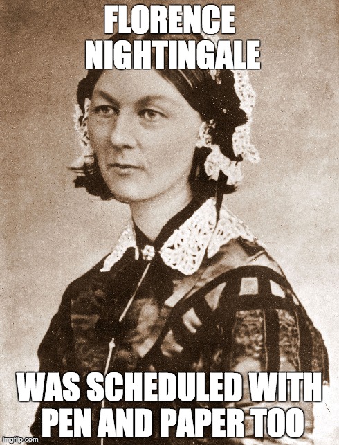 FLORENCE NIGHTINGALE WAS SCHEDULED WITH PEN AND PAPER TOO | made w/ Imgflip meme maker