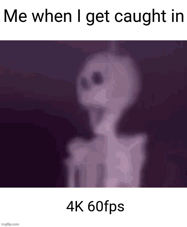 Me when I get caught | Me when I get caught in; 4K 60fps | image tagged in ceiling fan skeleton,meme,funny,caught in 4k,caught in the act | made w/ Imgflip meme maker