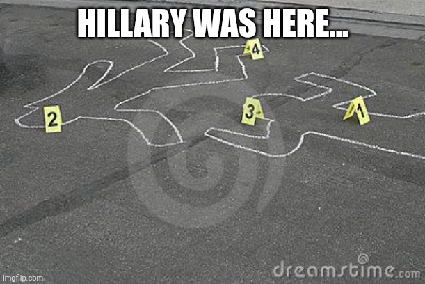 Chalk | HILLARY WAS HERE... | image tagged in chalk | made w/ Imgflip meme maker