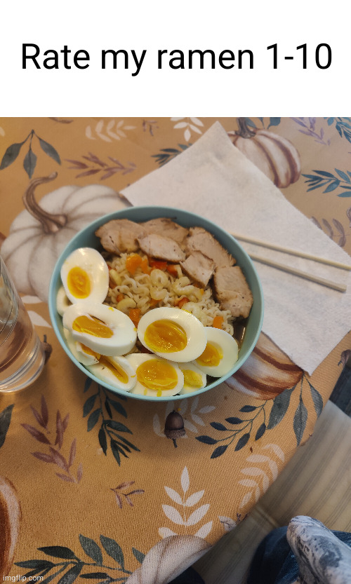 #ramen #gordon Ramsey # naruto | Rate my ramen 1-10 | image tagged in ramen,rate me | made w/ Imgflip meme maker