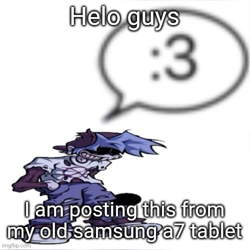 My phone wasnt with me so im Using dis but it has a broken LCD so there's a shitton of lines | Helo guys; I am posting this from my old samsung a7 tablet | image tagged in silly billy 3 | made w/ Imgflip meme maker